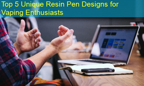 Top 5 Unique Resin Pen Designs for Vaping Enthusiasts