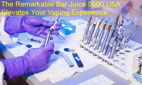 The Remarkable Bar Juice 5000 USA Elevates Your Vaping Experience